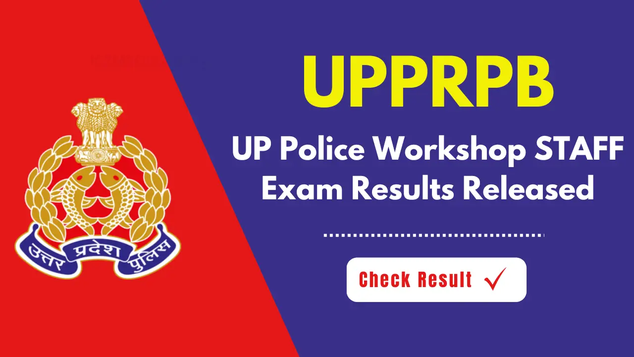 UP Police Workshop STAFF
Exam Results Released